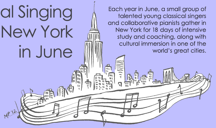 Each year in June, a small group of talented young classical singers and collaborative pianists gather in New York for 16 days of intensive study and coaching, along with cultural immersion in one of the world's great cities.
